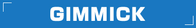 GIMMICKS
