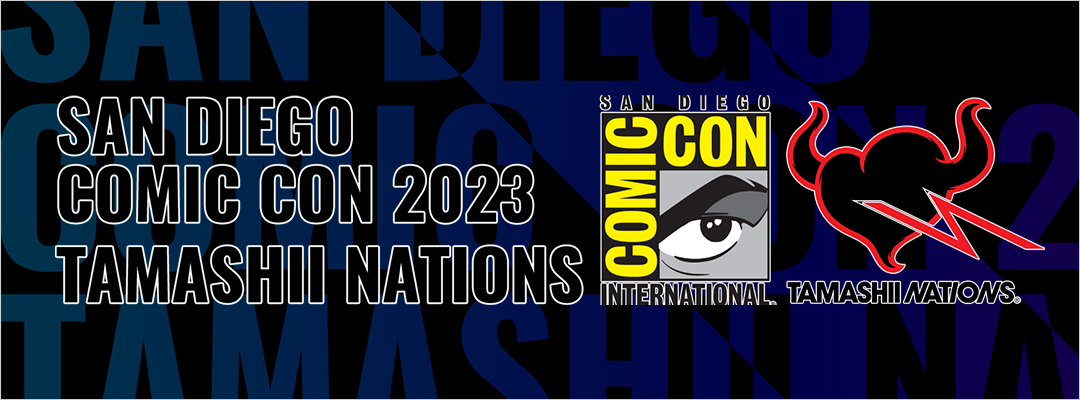 SAN DIEGO COMIC CON 2023 Tamashii Nations SPECIAL PAGE
