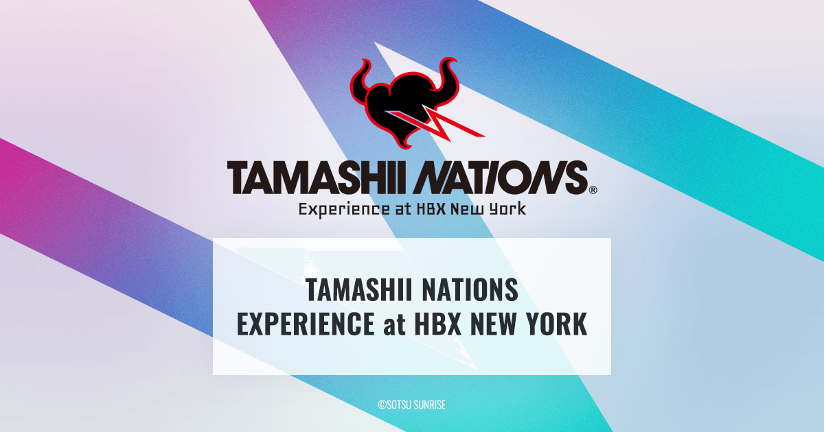 TAMASHII NATIONS EXPERIENCE At HBX NEW YORK SPECIAL PAGE | The Official ...