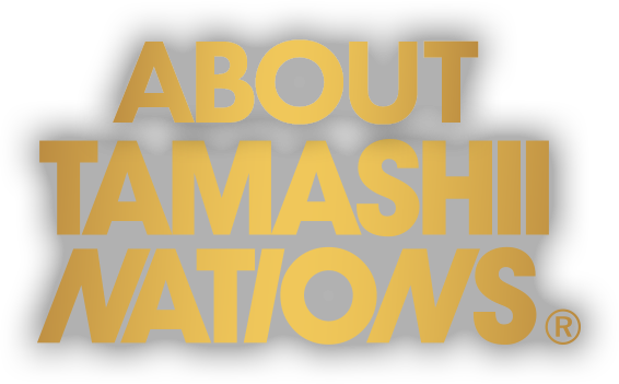 ABOUT TAMASHII NATIONS