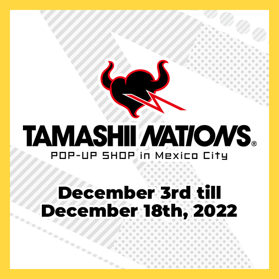 Event "TAMASHII NATIONS POP-UP SHOP in Mexico City" December 3-18, 2022