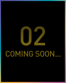 02 COMING SOON…