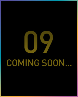 09 COMING SOON…