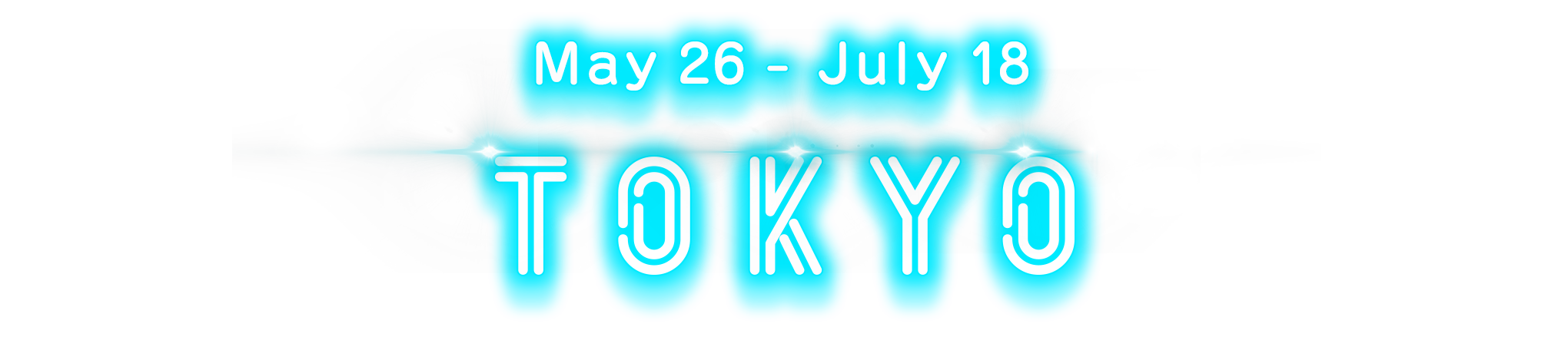 May 26 - July 18 TOKYO